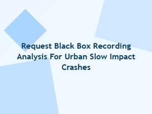 Request Black Box Analysis for Urban Low-Speed Crashes