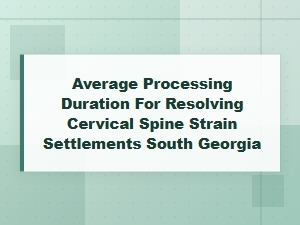 Average Time Cervical Strain Settlements in South Georgia